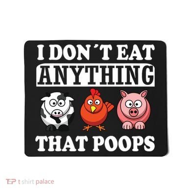Funny Vegan Vegetarian I Dont Eat Anything That Poops Mousepad