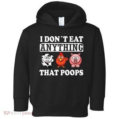 Funny Vegan Vegetarian I Dont Eat Anything That Poops Toddler Hoodie