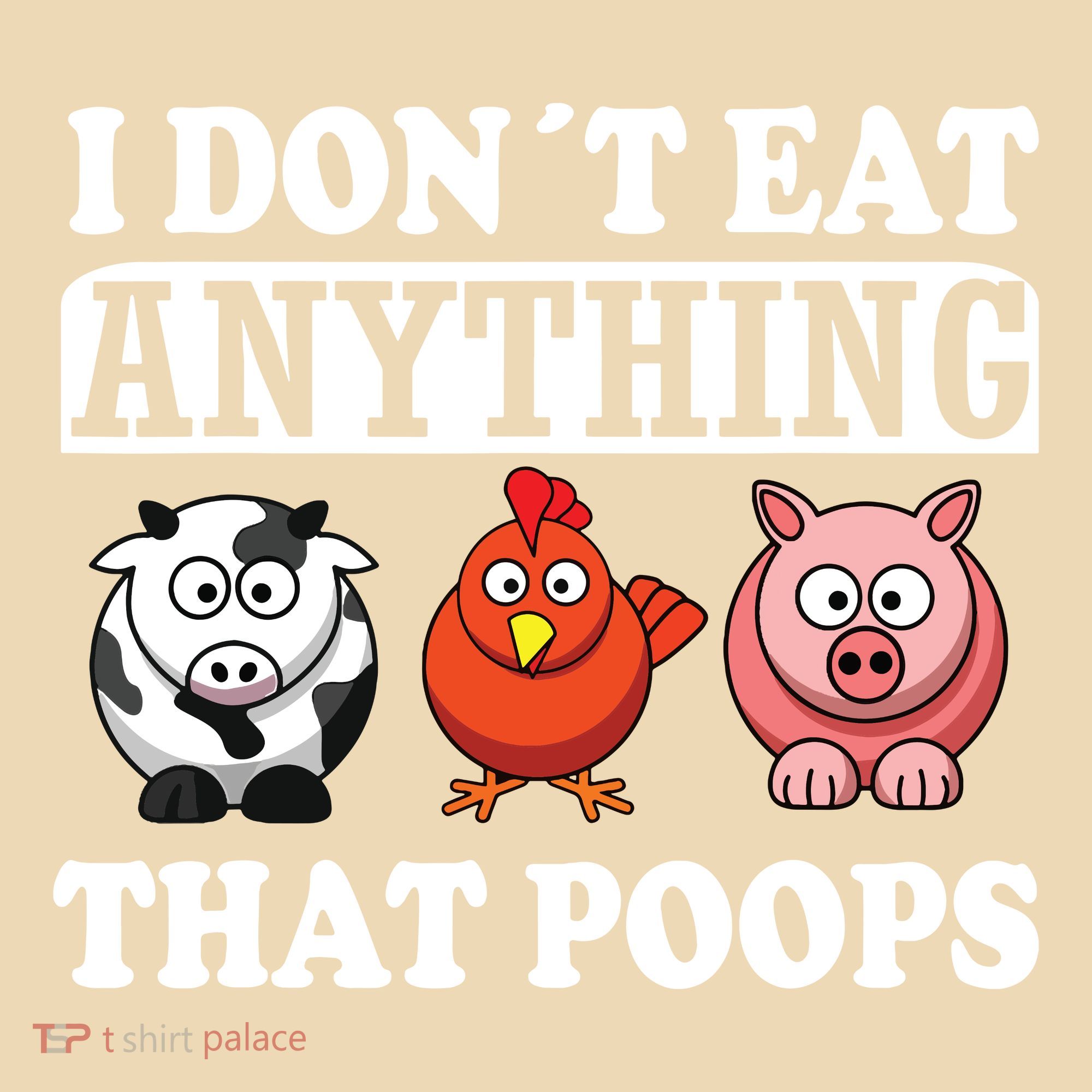 Funny Vegan Vegetarian I Dont Eat Anything That Poops T-Shirt