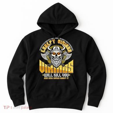 Funny Vikings Will Kill You And Sing Songs About It Hoodie