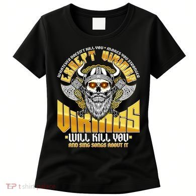 Funny Vikings Will Kill You And Sing Songs About It Women's T-Shirt