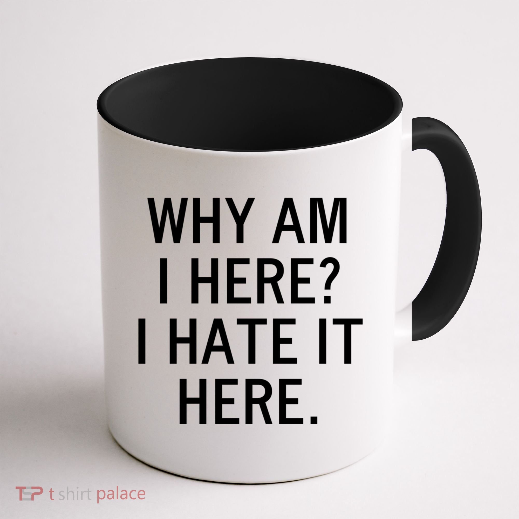 Funny Why Am I Here I Hate It Here Joke Sarcastic Family Gift Coffee Mug