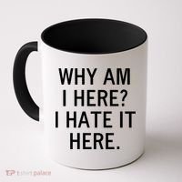 Funny Why Am I Here I Hate It Here Joke Sarcastic Family Gift Coffee Mug thumb 0