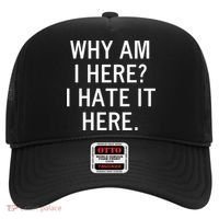 Funny Why Am I Here I Hate It Here Joke Sarcastic Family Gift Hat thumb 0