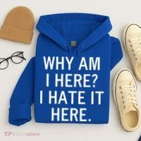 Funny Why Am I Here I Hate It Here Joke Sarcastic Family Gift Hoodie thumb 4