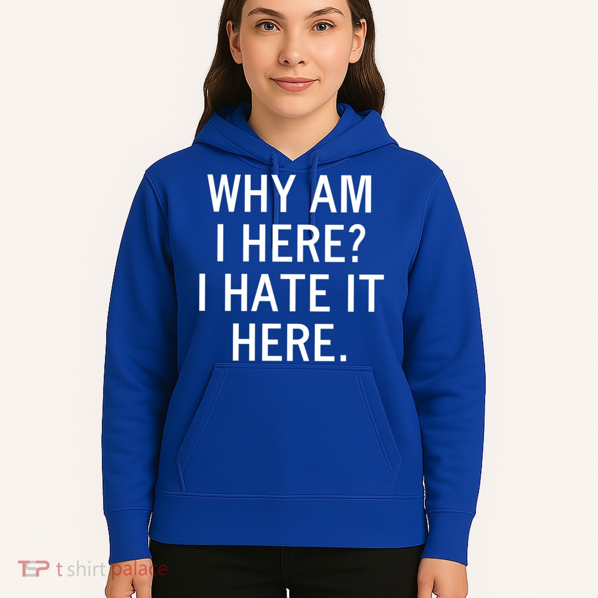 Funny Why Am I Here I Hate It Here Joke Sarcastic Family Gift Hoodie