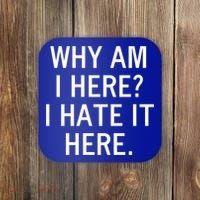 Funny Why Am I Here I Hate It Here Joke Sarcastic Family Gift Coaster thumb 0