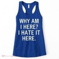 Funny Why Am I Here I Hate It Here Joke Sarcastic Family Gift Women's Tank Top thumb 0