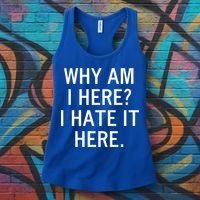 Funny Why Am I Here I Hate It Here Joke Sarcastic Family Gift Women's Tank Top thumb 3