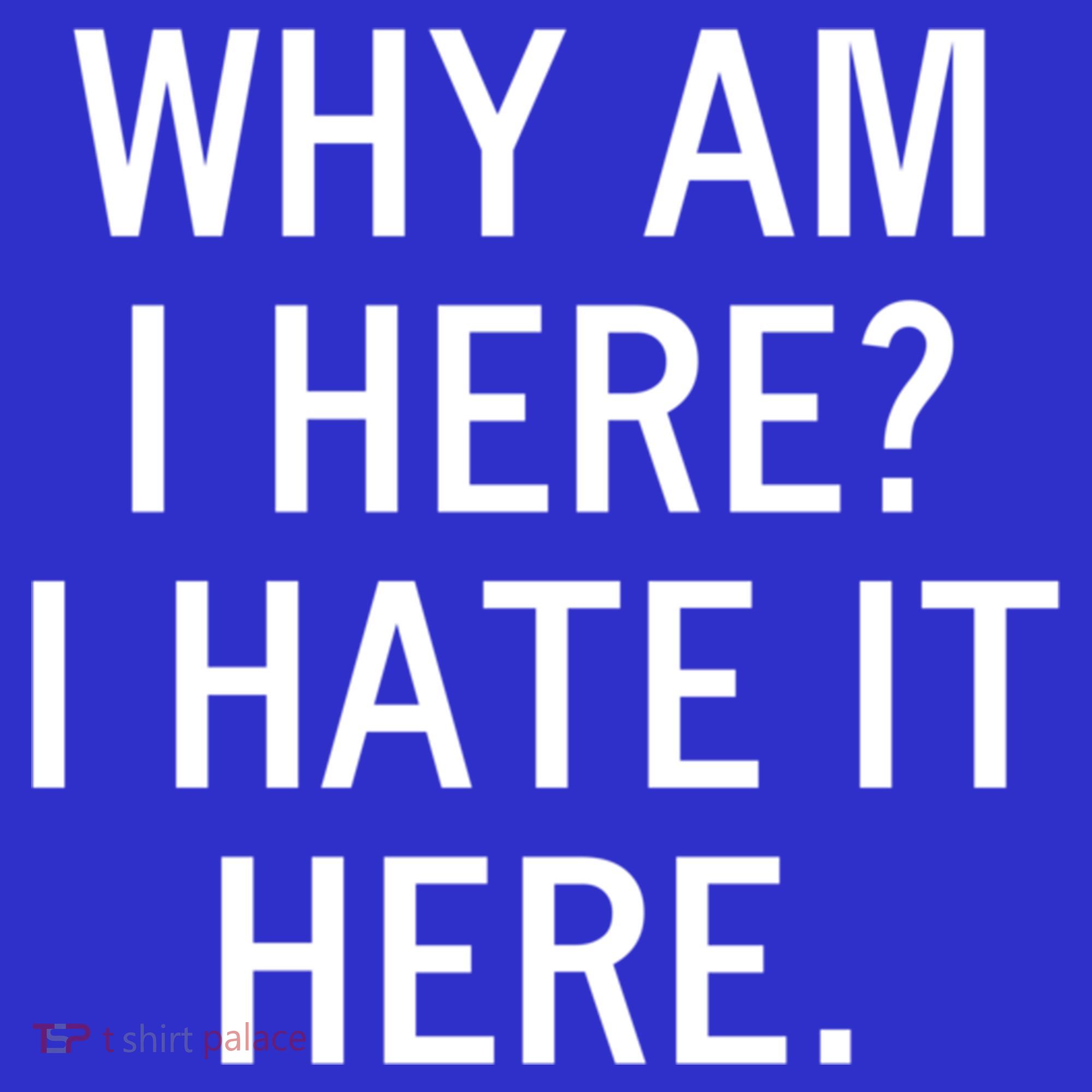 Funny Why Am I Here I Hate It Here Joke Sarcastic Family Gift Women's Tank Top