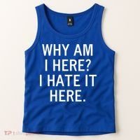 Funny Why Am I Here I Hate It Here Joke Sarcastic Family Gift Tank Top thumb 2