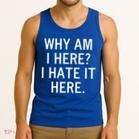 Funny Why Am I Here I Hate It Here Joke Sarcastic Family Gift Tank Top thumb 3