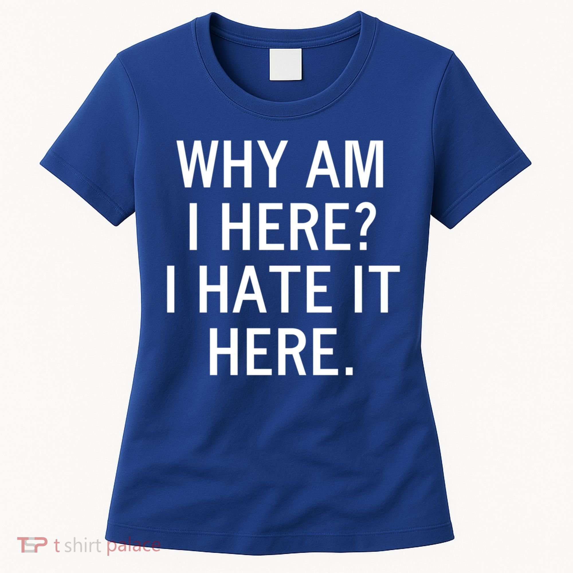 Funny Why Am I Here I Hate It Here Joke Sarcastic Family Gift Women's T-Shirt