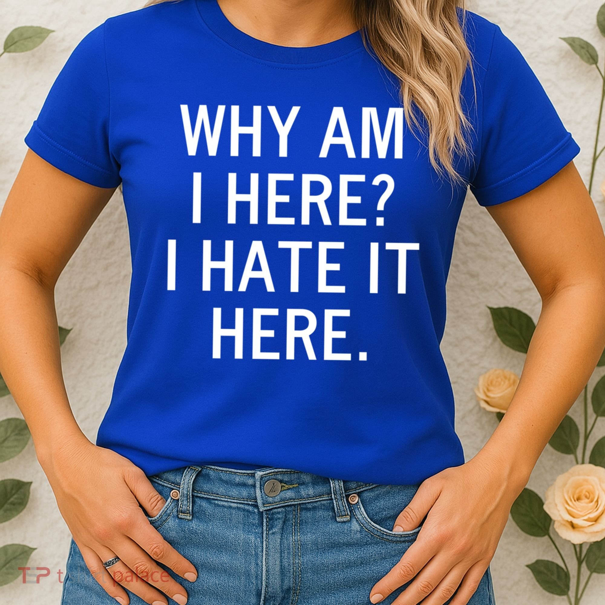 Funny Why Am I Here I Hate It Here Joke Sarcastic Family Gift Women's T-Shirt