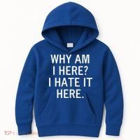 Funny Why Am I Here I Hate It Here Joke Sarcastic Family Gift Kids Hoodie thumb 0