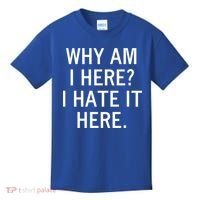 Funny Why Am I Here I Hate It Here Joke Sarcastic Family Gift Kids T-Shirt thumb 0