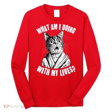 Funny What Am I Doing With My Lives Existential Crisis Cat Long Sleeve Shirt