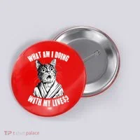 Funny What Am I Doing With My Lives Existential Crisis Cat Button thumb 0