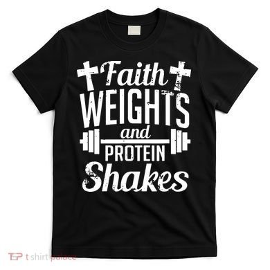 Faith Weights And Protein Shakes T-Shirt