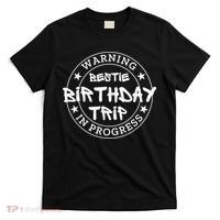 Funny Warning Bestie Birthday Trip In Progress Matching Tee T-Shirt thumb 0