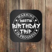 Funny Warning Bestie Birthday Trip In Progress Matching Tee Coaster thumb 0