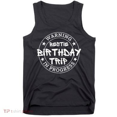 Funny Warning Bestie Birthday Trip In Progress Matching Tee Tank Top