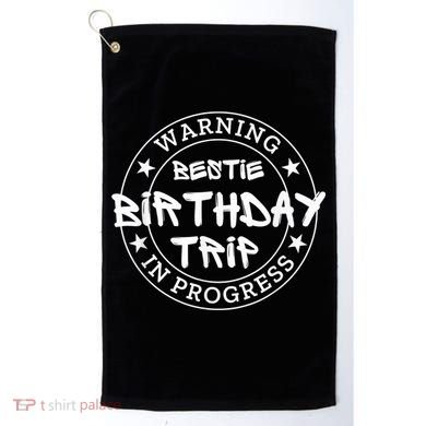 Funny Warning Bestie Birthday Trip In Progress Matching Tee Golf Towel