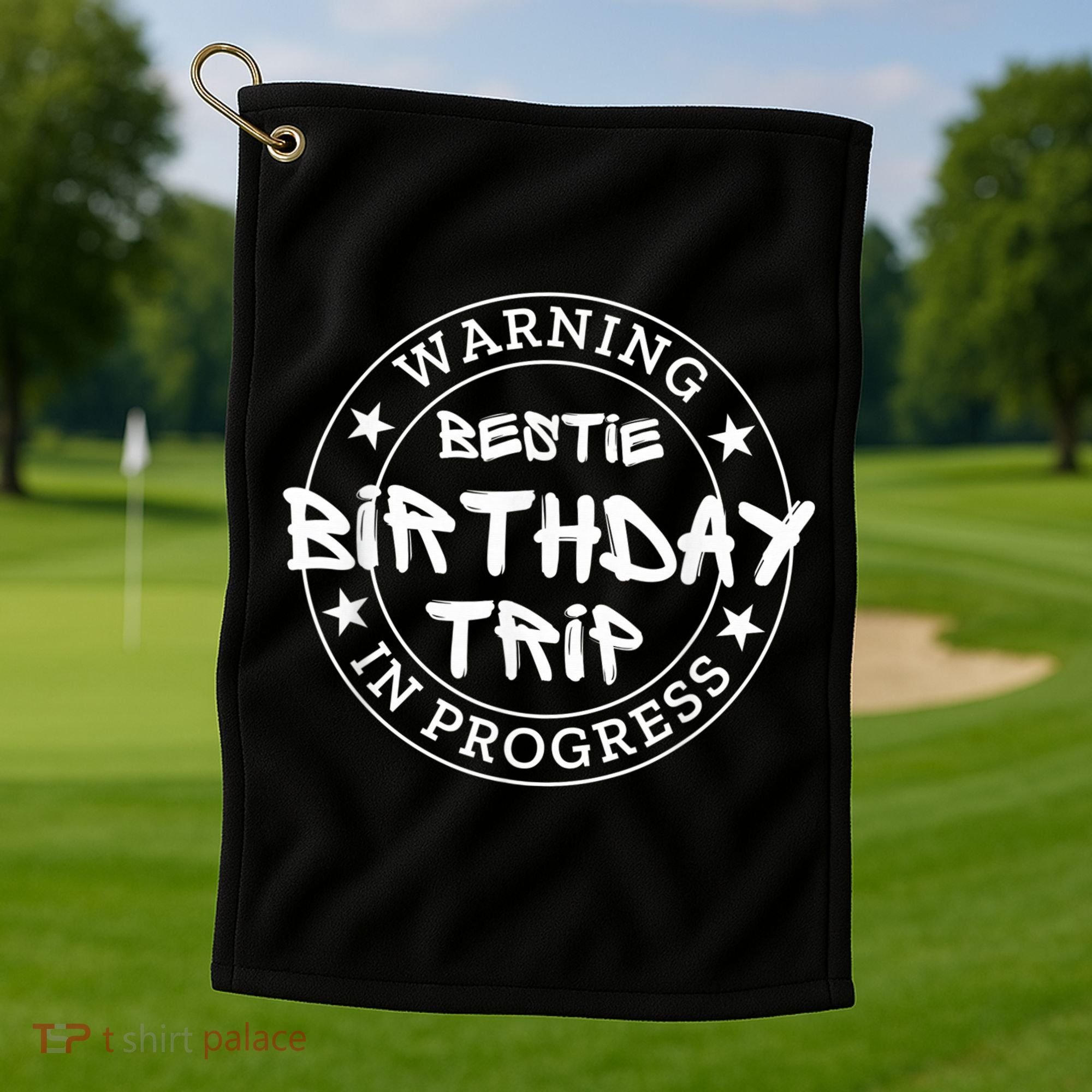 Funny Warning Bestie Birthday Trip In Progress Matching Tee Golf Towel