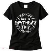 Funny Warning Bestie Birthday Trip In Progress Matching Tee Women's T-Shirt thumb 0