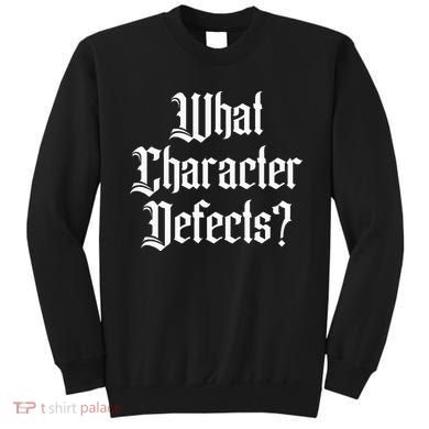 Funny What Character Defects Aa Na Sober Addiction Recovery Sweatshirt