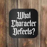 Funny What Character Defects Aa Na Sober Addiction Recovery Coaster thumb 0