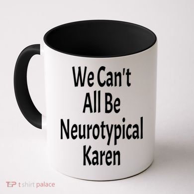 Funny We Can't All Be Neurotypical Karen Adhd Autism Saying Gift Coffee Mug