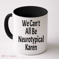 Funny We Can't All Be Neurotypical Karen Adhd Autism Saying Gift Coffee Mug thumb 0