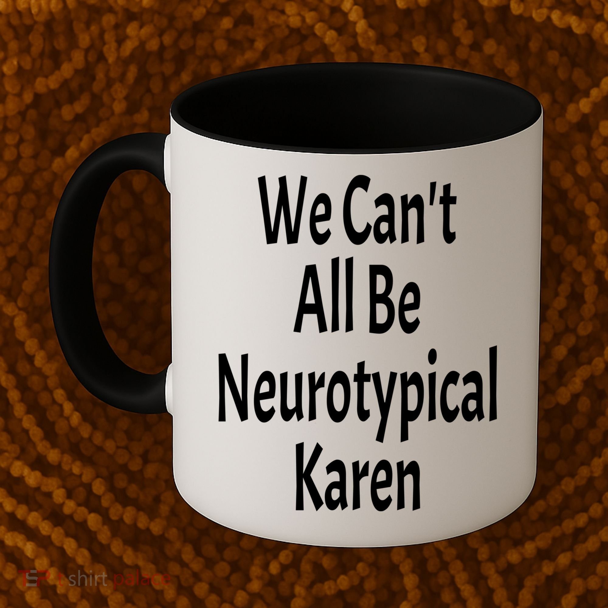 Funny We Can't All Be Neurotypical Karen Adhd Autism Saying Gift Coffee Mug