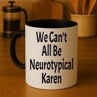 Funny We Can't All Be Neurotypical Karen Adhd Autism Saying Gift Coffee Mug thumb 4