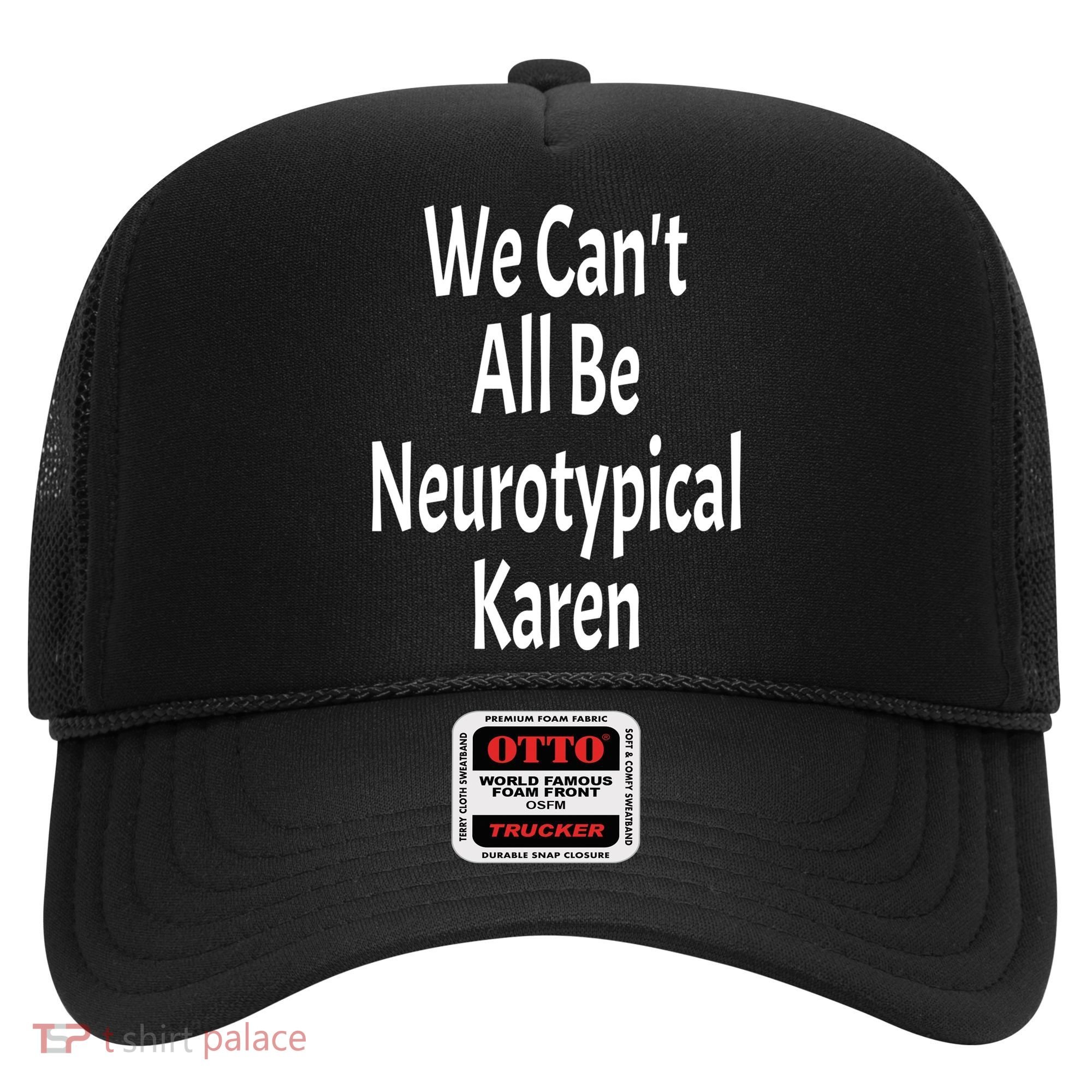 Funny We Can't All Be Neurotypical Karen Adhd Autism Saying Gift Hat