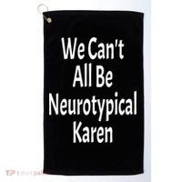 Funny We Can't All Be Neurotypical Karen Adhd Autism Saying Gift Golf Towel thumb 0