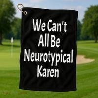 Funny We Can't All Be Neurotypical Karen Adhd Autism Saying Gift Golf Towel thumb 1