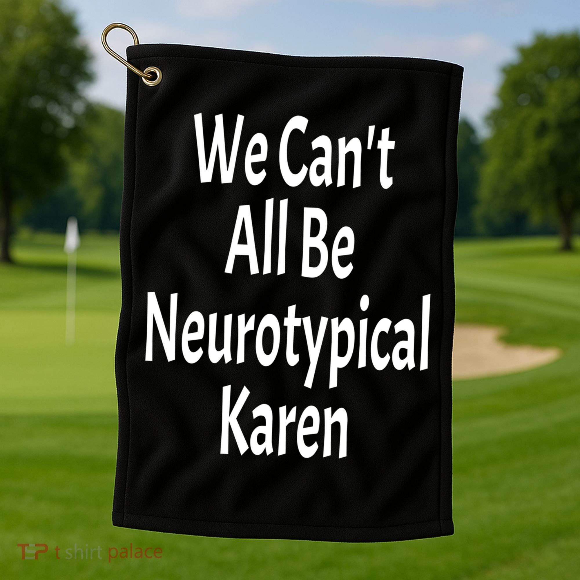 Funny We Can't All Be Neurotypical Karen Adhd Autism Saying Gift Golf Towel