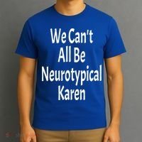 Funny We Can't All Be Neurotypical Karen Adhd Autism Saying Gift T-Shirt thumb 3