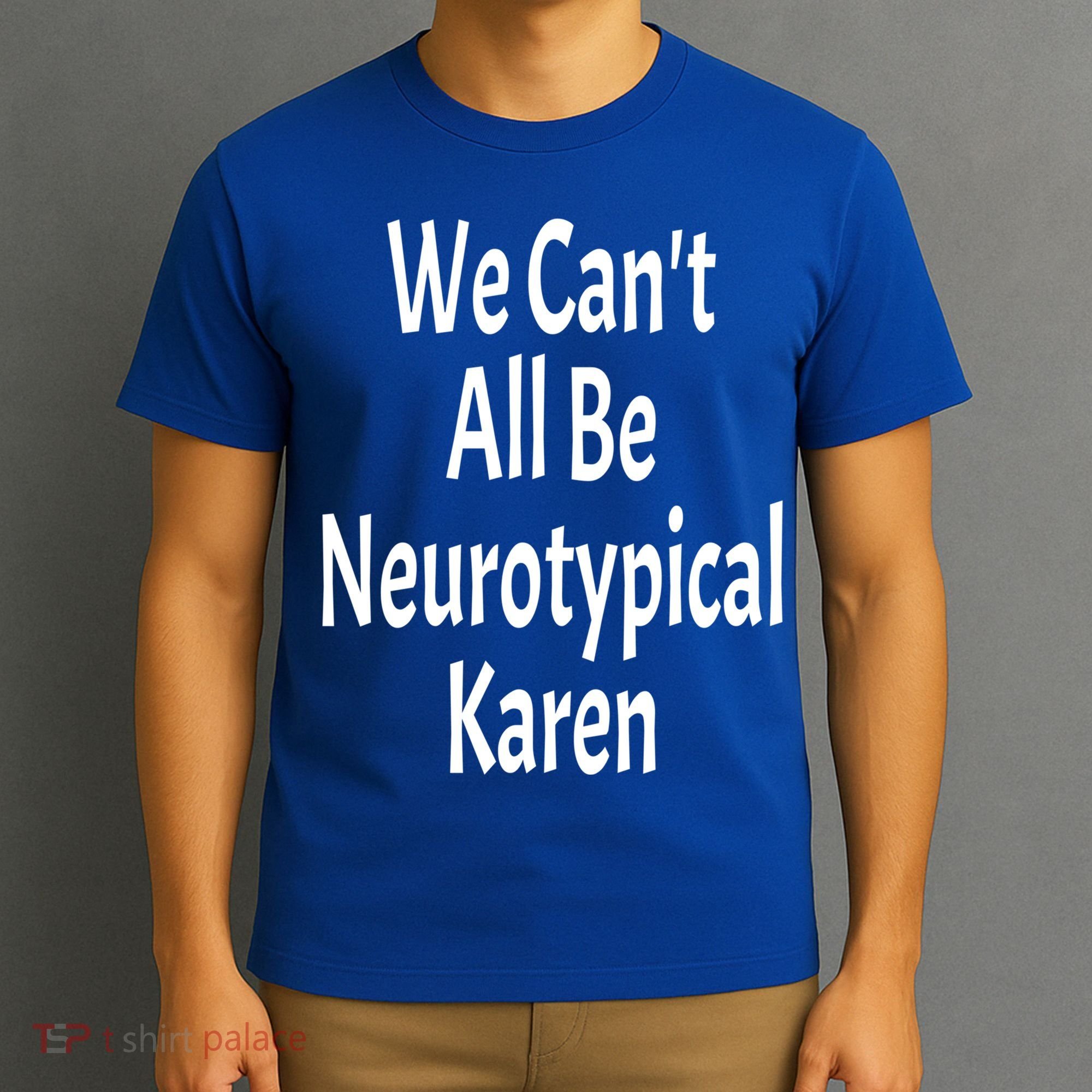 Funny We Can't All Be Neurotypical Karen Adhd Autism Saying Gift T-Shirt