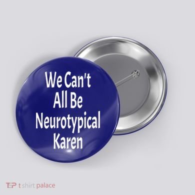 Funny We Can't All Be Neurotypical Karen Adhd Autism Saying Gift Button
