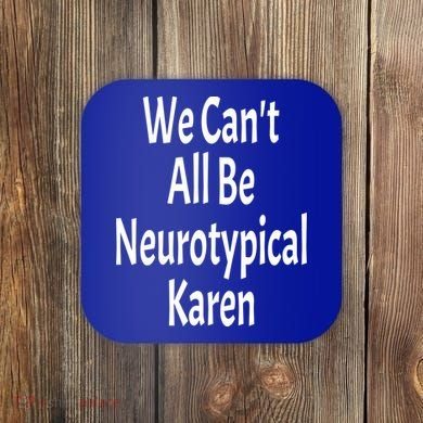Funny We Can't All Be Neurotypical Karen Adhd Autism Saying Gift Coaster