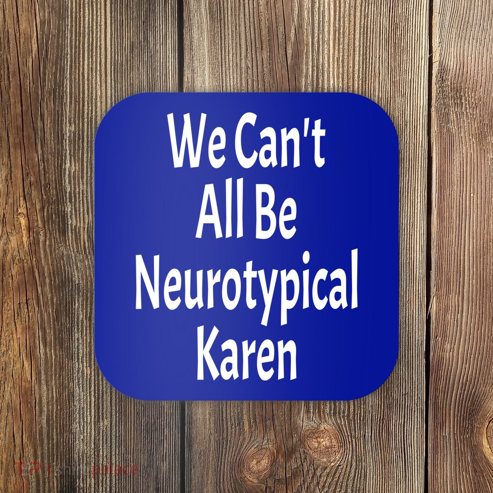 Funny We Can't All Be Neurotypical Karen Adhd Autism Saying Gift Coaster