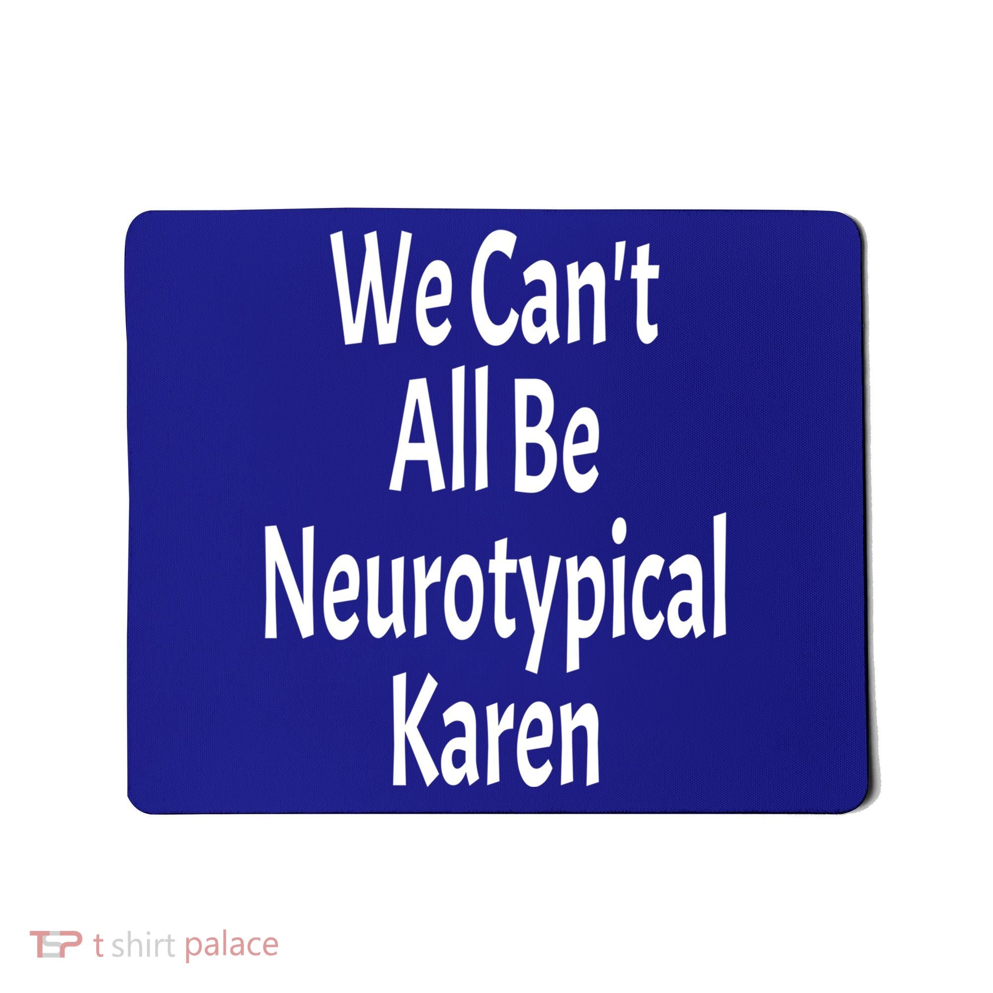 Funny We Can't All Be Neurotypical Karen Adhd Autism Saying Gift Mousepad