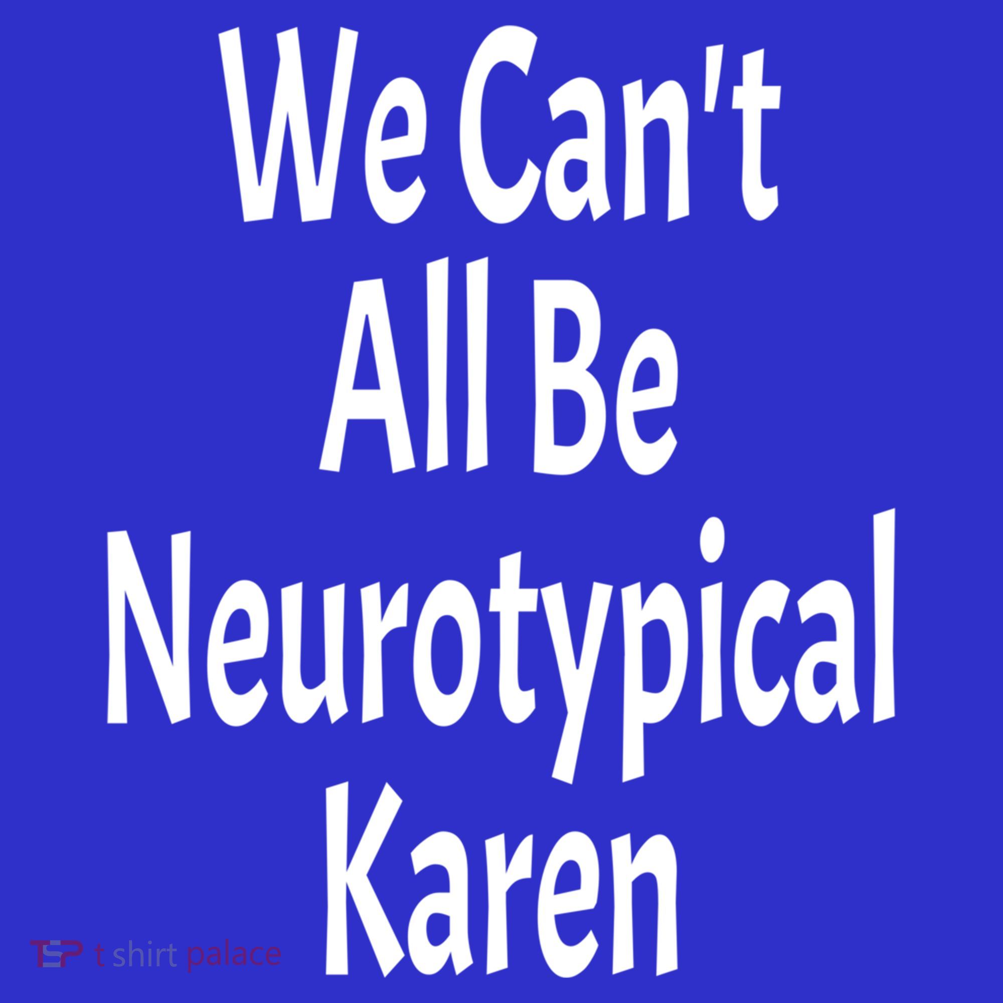 Funny We Can't All Be Neurotypical Karen Adhd Autism Saying Gift Women's Tank Top