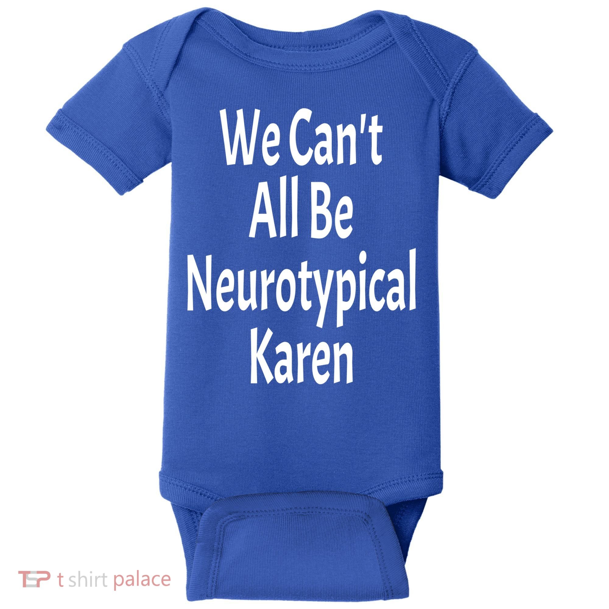 Funny We Can't All Be Neurotypical Karen Adhd Autism Saying Gift Baby Bodysuit