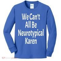 Funny We Can't All Be Neurotypical Karen Adhd Autism Saying Gift Kids Long Sleeve Shirt thumb 0