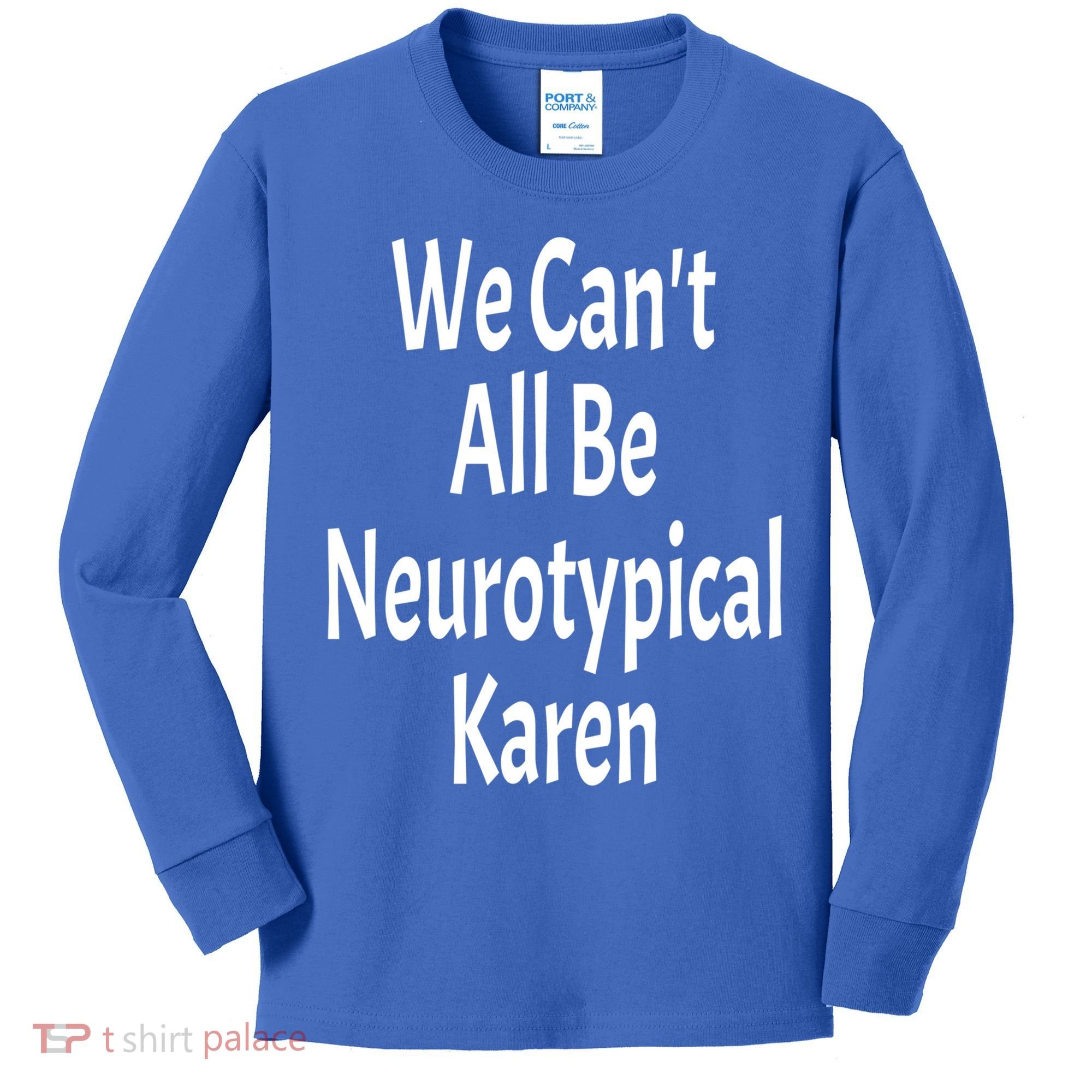 Funny We Can't All Be Neurotypical Karen Adhd Autism Saying Gift Kids Long Sleeve Shirt