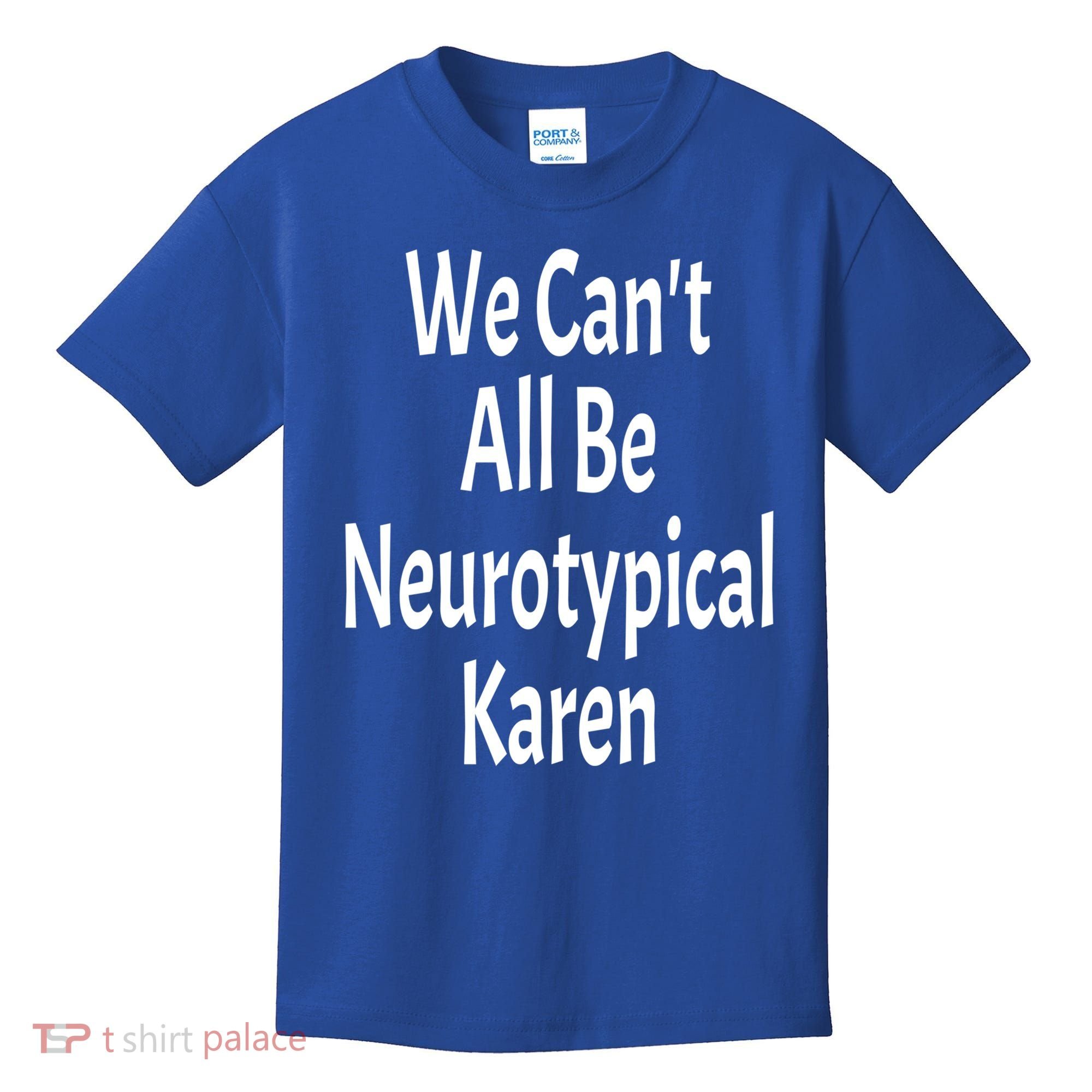 Funny We Can't All Be Neurotypical Karen Adhd Autism Saying Gift Kids T-Shirt